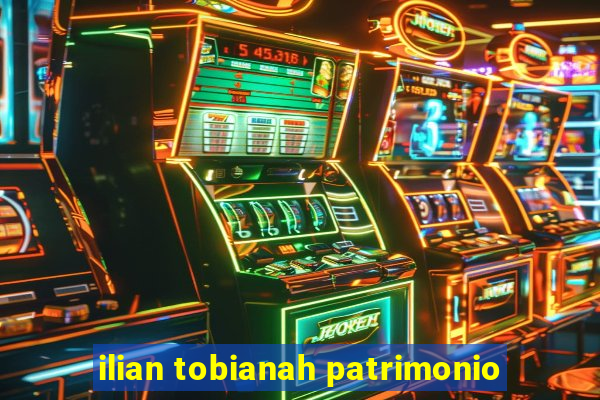 ilian tobianah patrimonio